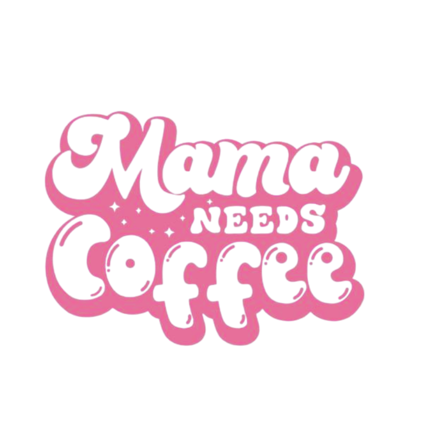 Mama Needs Coffee
