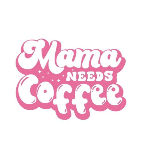 Mama Needs Coffee